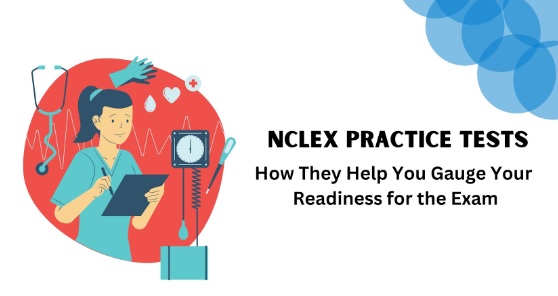 NCLEX Practice Tests: How They Help You Gauge Your Readiness for the Exam