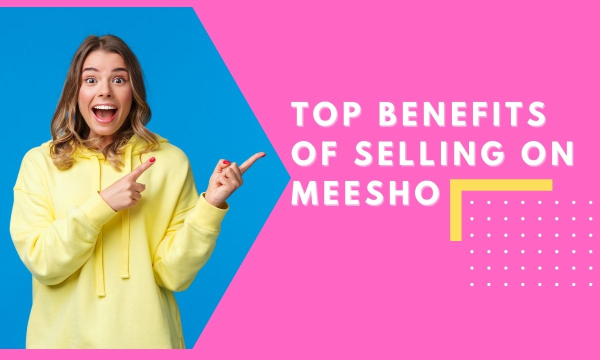 Top Benefits Of Selling On Meesho