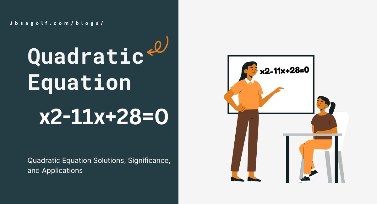 x2-11x+28=0 : Quadratic Equation Solutions, Significance, and Applications