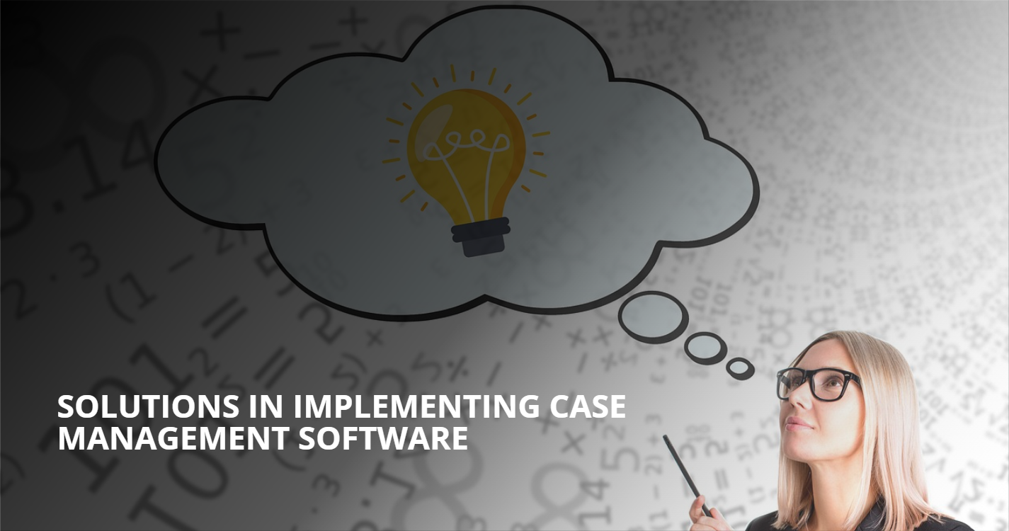 Solutions in Implementing Case Management Software