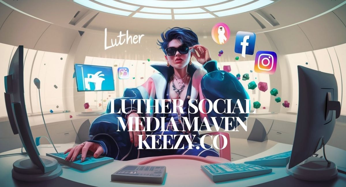 Luther Social Media Maven keezy.co