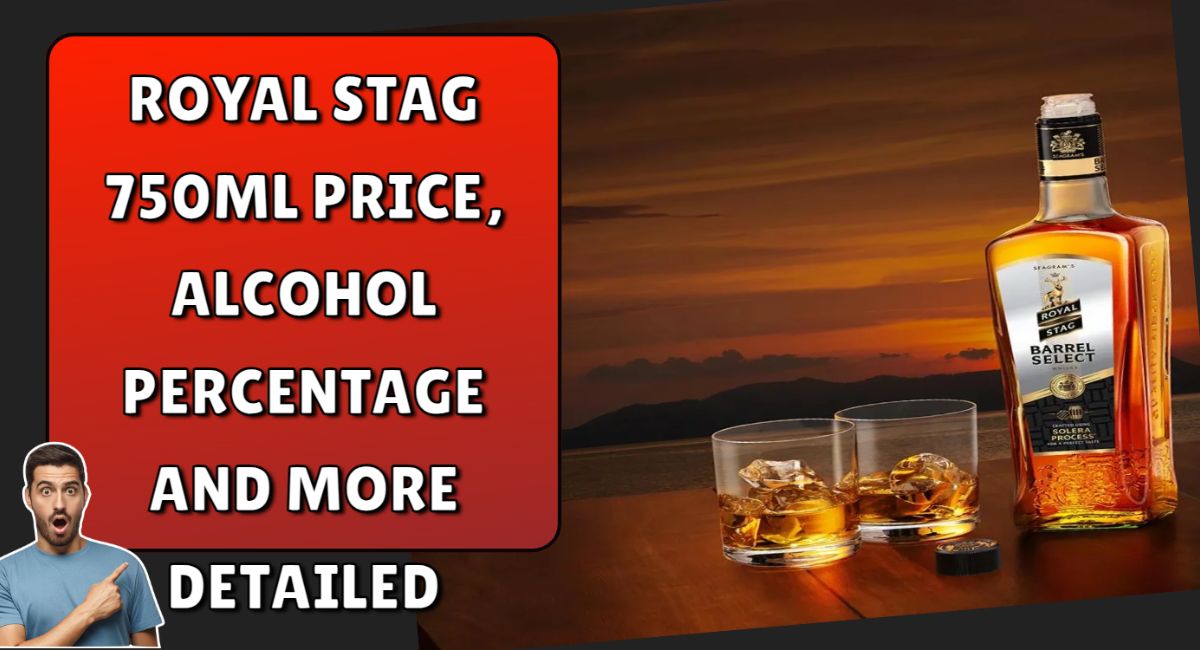 Royal Stag 750ML Price, Alcohol Percentage And More Detailed