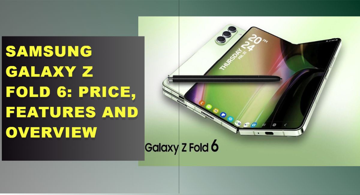 Samsung Galaxy Z Fold 6: Price, Features and Overview