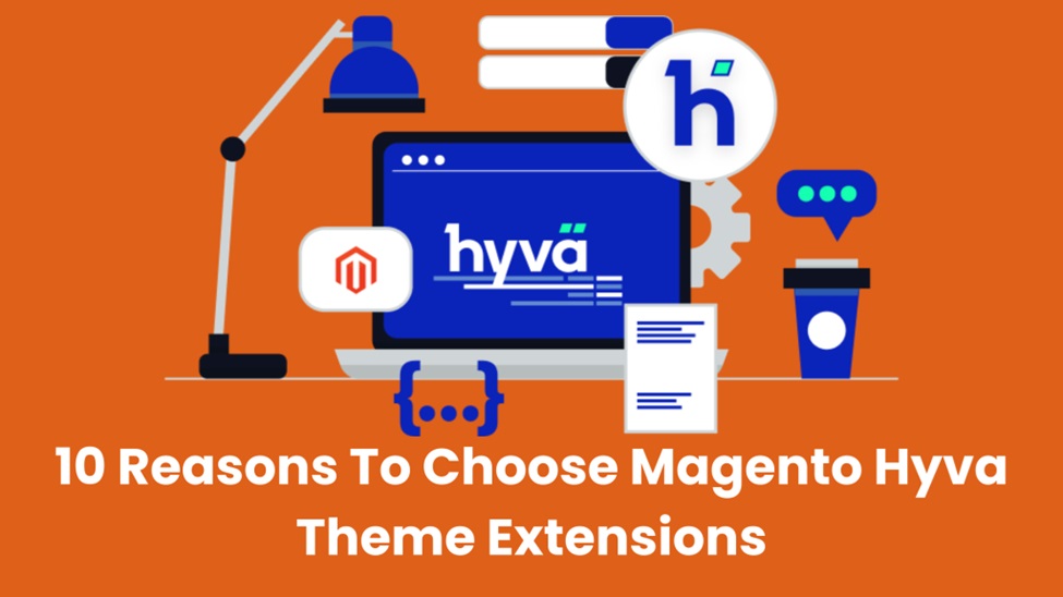 10 Reasons To Choose Magento Hyva Theme Extensions