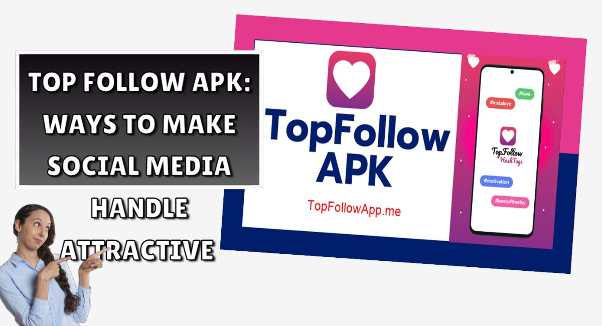 Top Follow Apk: Ways To Make Social Media Handle Attractive 