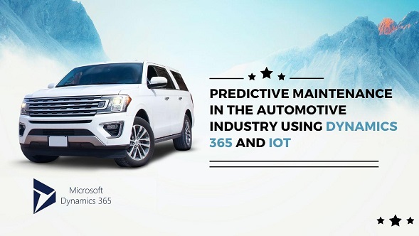 Predictive Maintenance in the Automotive Industry Using Dynamics 365 and IoT