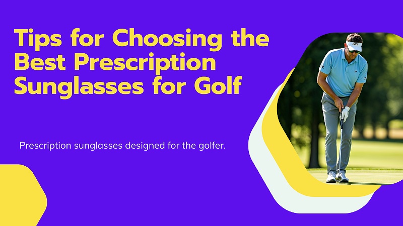 Tips for Choosing the Best Prescription Sunglasses for Golf