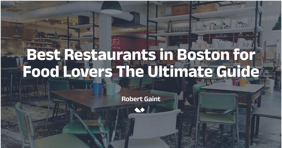 Best Restaurants in Boston for Food Lovers The Ultimate Guide