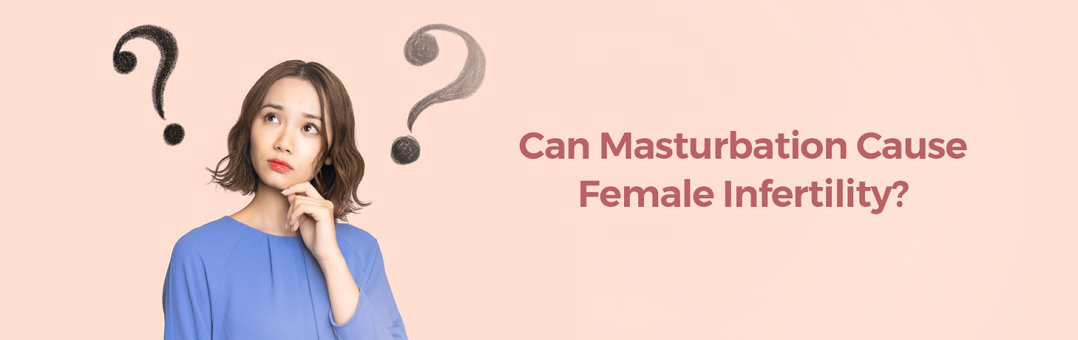 Myth Or Fact: Does Female Masturbation Cause Infertility?