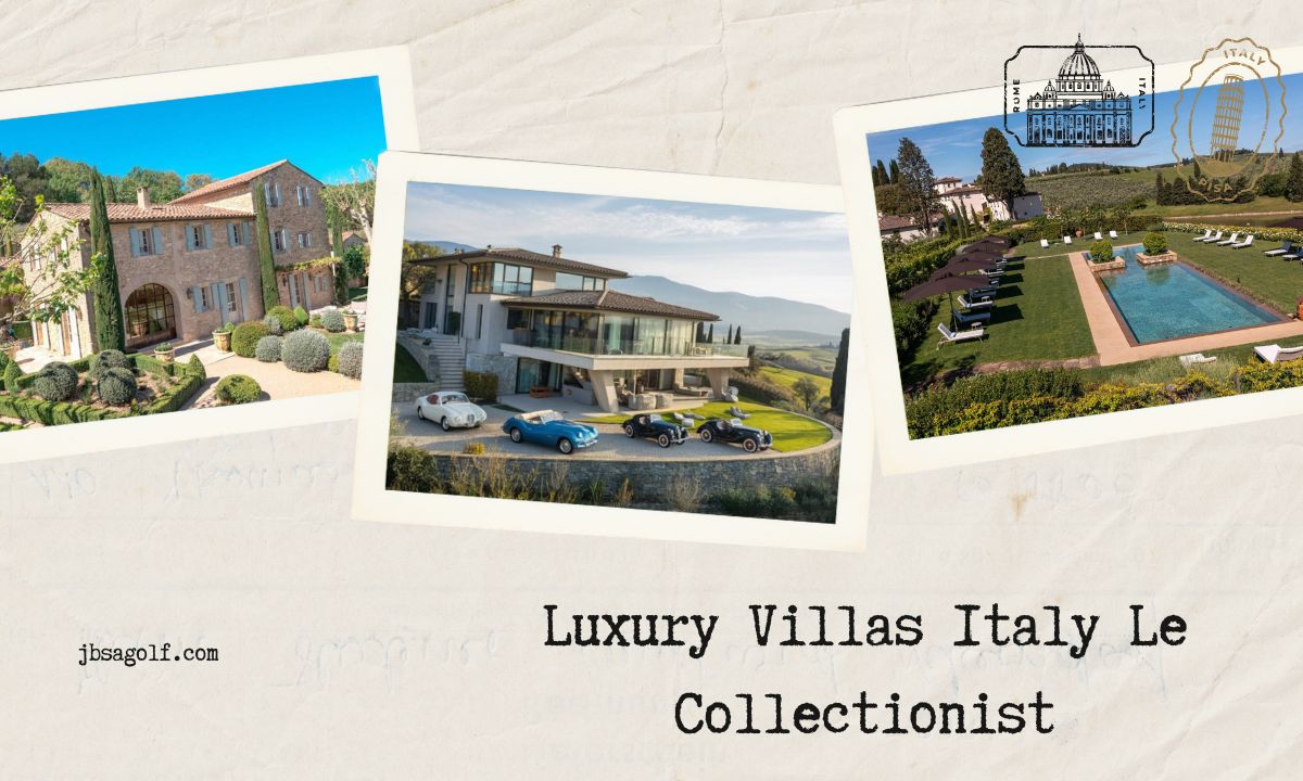 Luxury Villas Italy Le Collectionist: Your Ultimate Guide to the Italian Dream