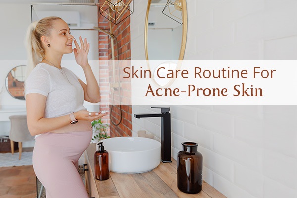 Skin Care Routine for Acne-Prone Skin: Pregnancy Edition