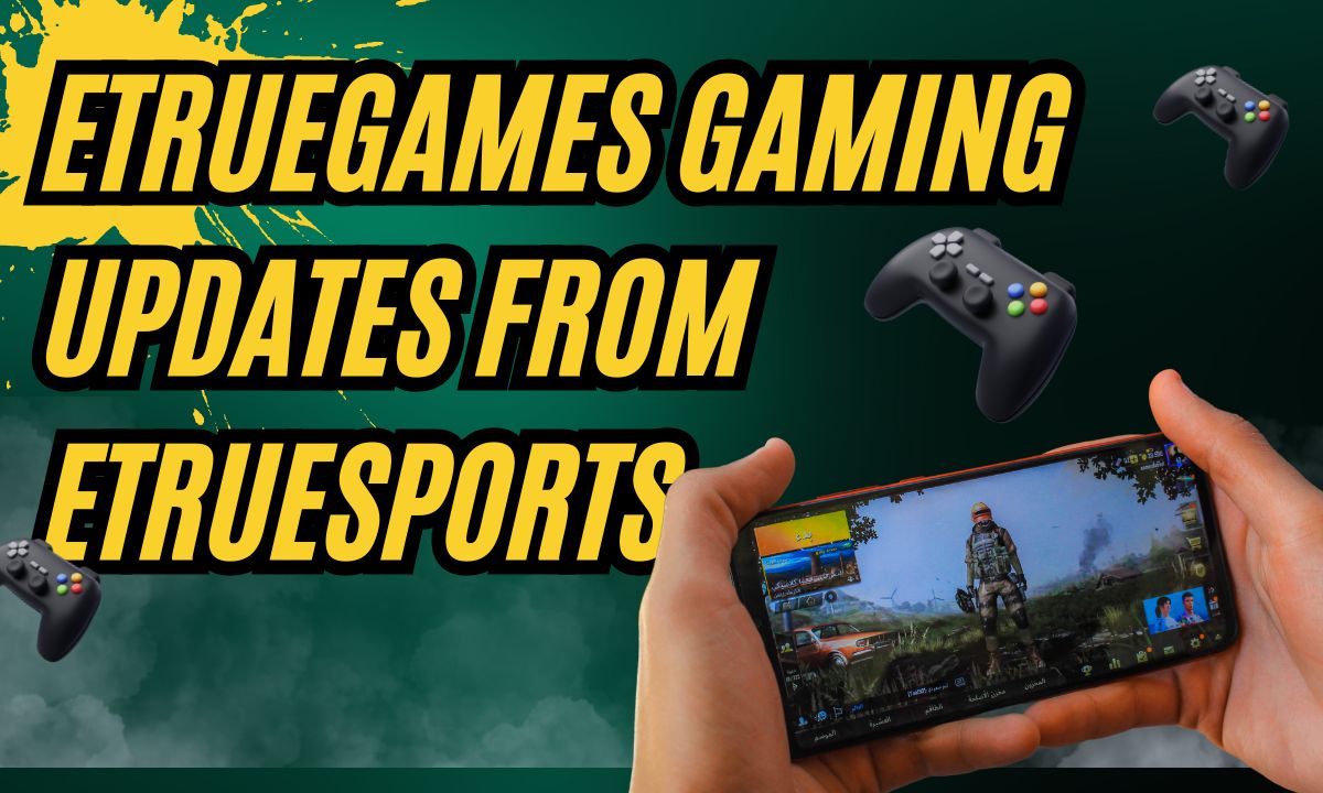 etruegames gaming updates from etruesports