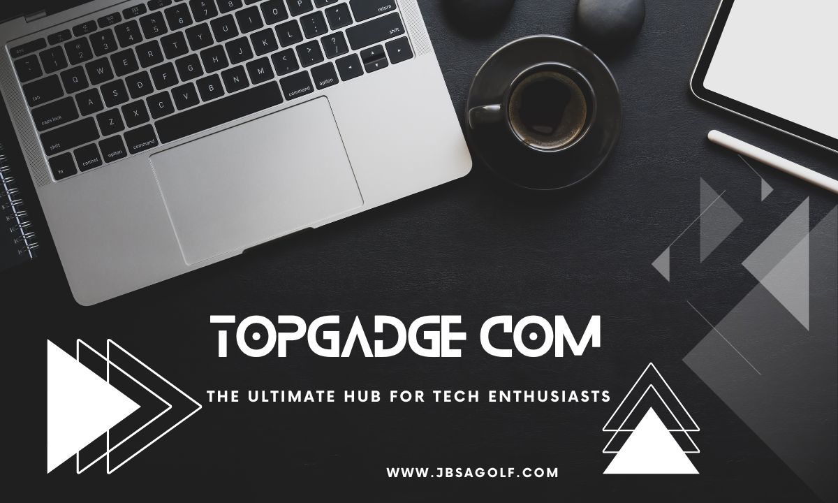 TopGadge com: The Ultimate Hub for Tech Enthusiasts