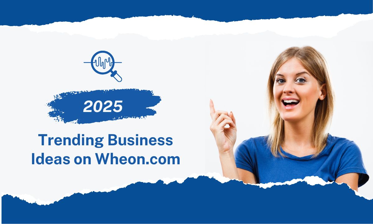 Trending Business Ideas on Wheon.com