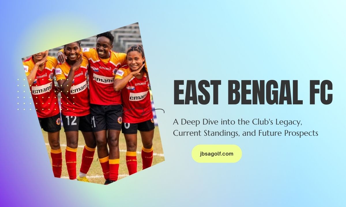 East Bengal FC: A Deep Dive into the Club’s Legacy, Current Standings