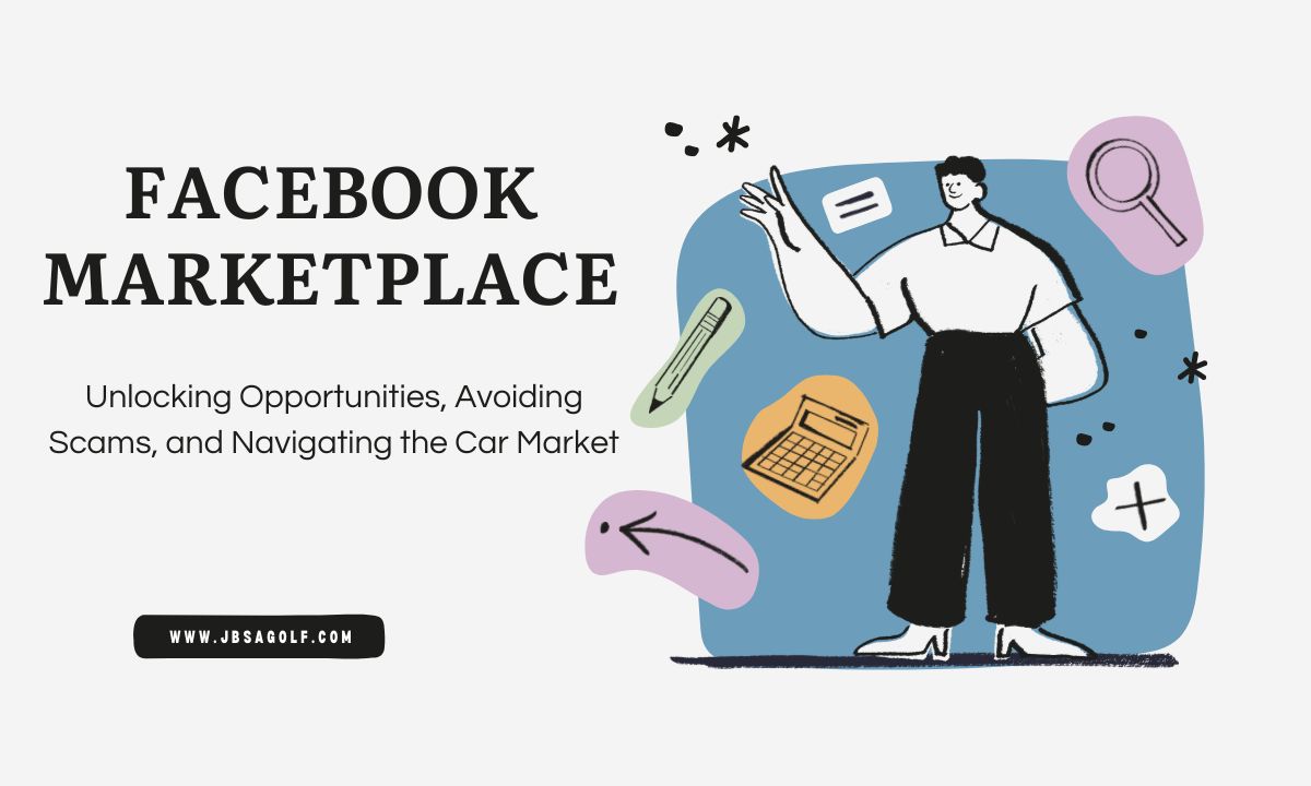 Facebook Marketplace: Unlocking Opportunities, Avoiding Scams, and Navigating the Car Market