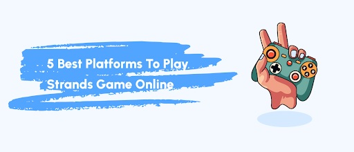 5 Best Platforms to Play Strands Game Online