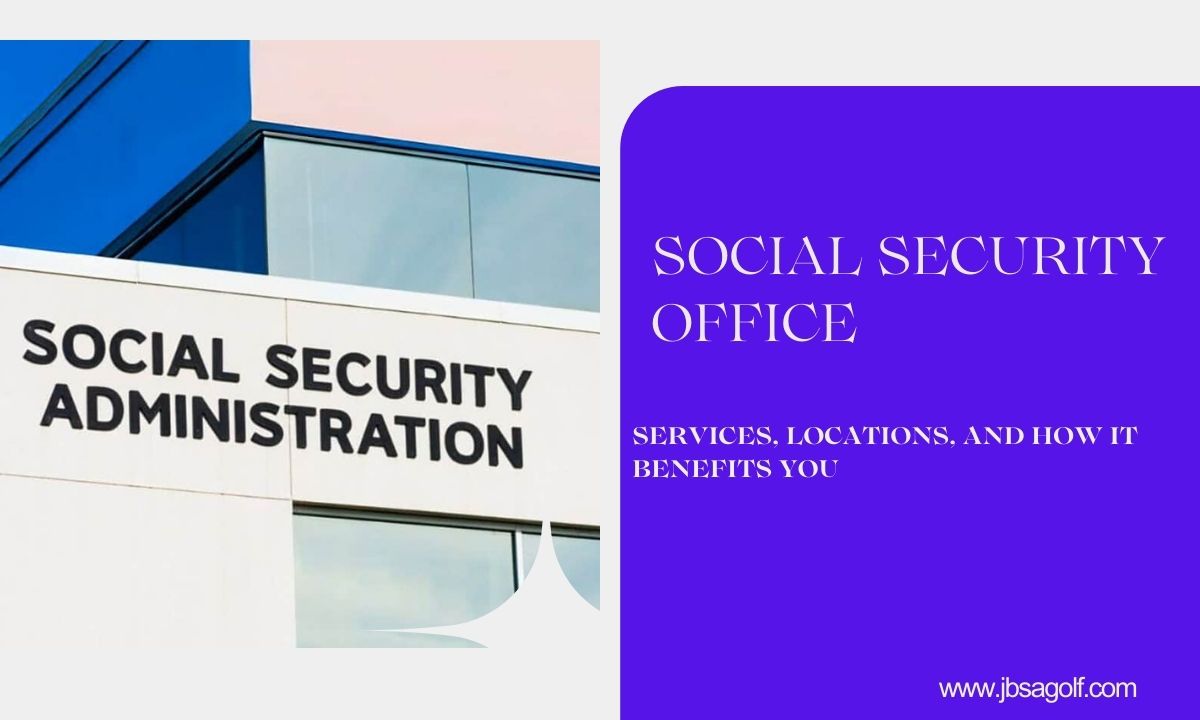 Social Security Office: Services, Locations, and How It Benefits You